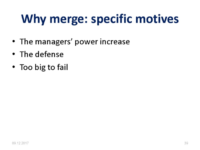 Why merge: specific motives The managers’ power increase The defense Too big to fail